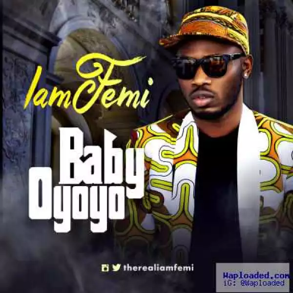 IamFemi - Baby Oyoyo (Prod. By 1Touch)